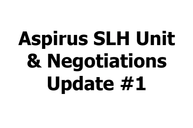 Aspirus SLH Unit & Negotiations Update