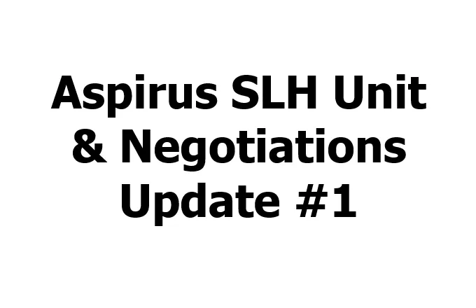 Aspirus SLH Unit & Negotiations Update